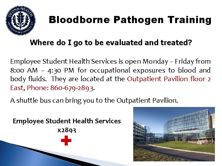 Bloodborne Pathogen Training Where do I go to be evaluated and treated? Employee Student