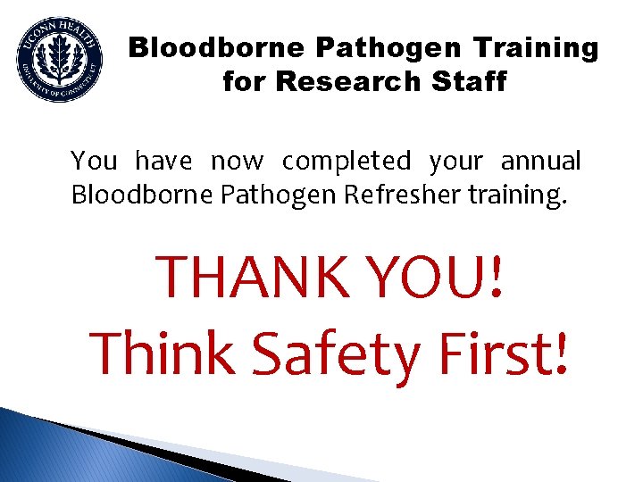 Bloodborne Pathogen Training for Research Staff You have now completed your annual Bloodborne Pathogen