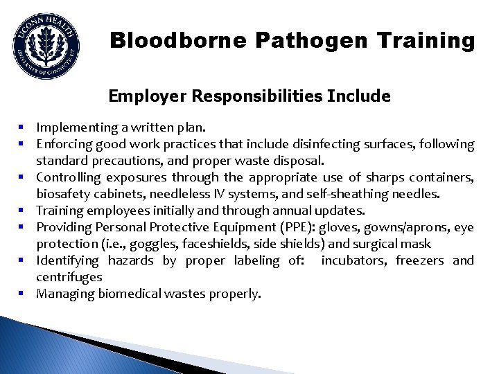 Bloodborne Pathogen Training Employer Responsibilities Include § Implementing a written plan. § Enforcing good