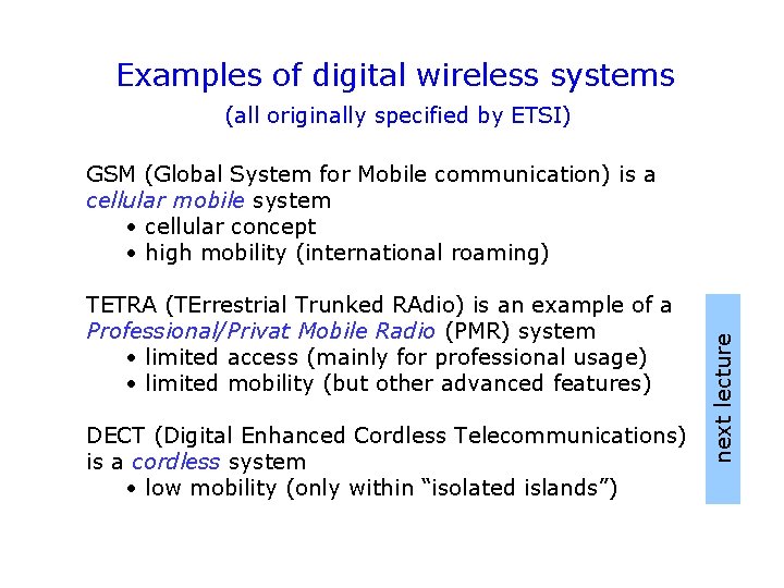 Examples of digital wireless systems (all originally specified by ETSI) TETRA (TErrestrial Trunked RAdio)