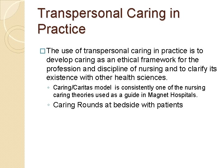 Transpersonal Caring in Practice � The use of transpersonal caring in practice is to