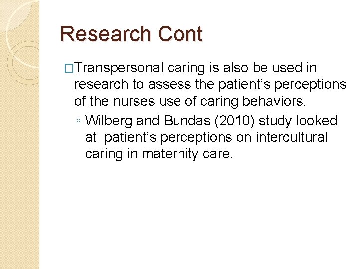 Research Cont �Transpersonal caring is also be used in research to assess the patient’s