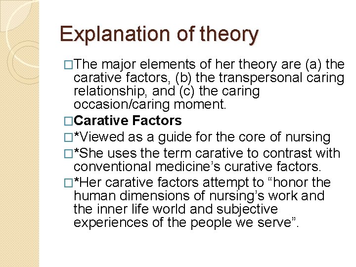 Explanation of theory �The major elements of her theory are (a) the carative factors,