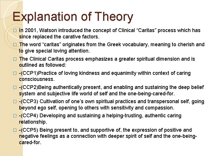 Explanation of Theory � In 2001, Watson introduced the concept of Clinical “Caritas” process