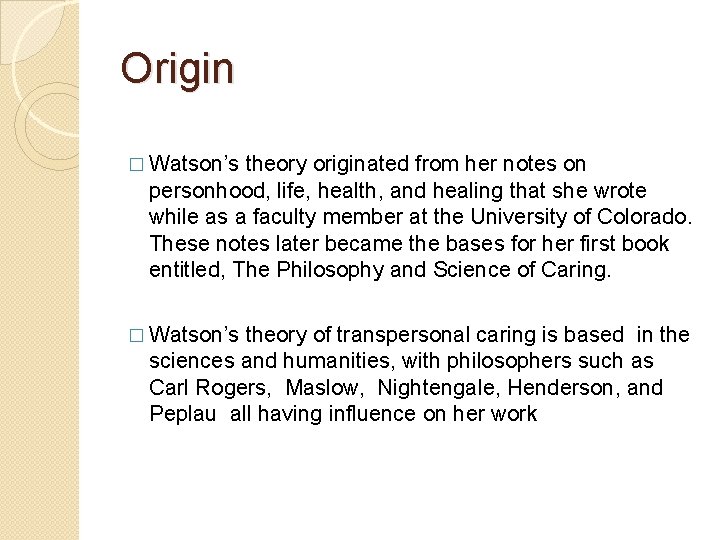 Origin � Watson’s theory originated from her notes on personhood, life, health, and healing