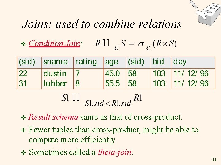 Joins: used to combine relations v Condition Join: Result schema same as that of