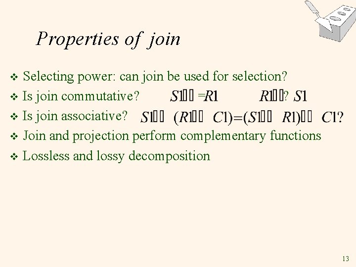 Properties of join Selecting power: can join be used for selection? v Is join