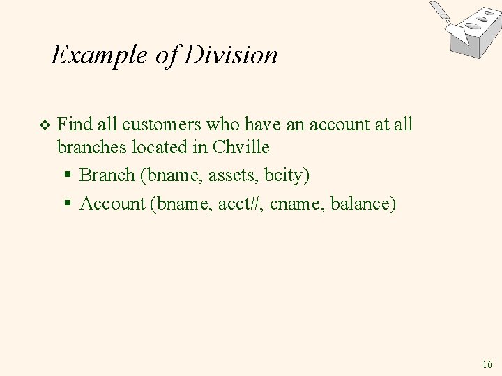 Example of Division v Find all customers who have an account at all branches