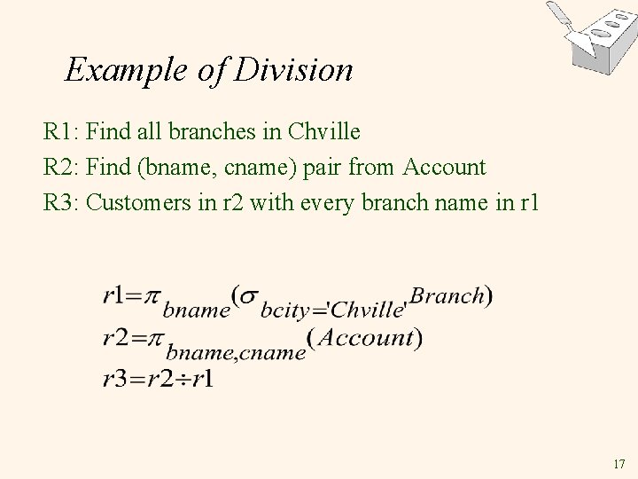 Example of Division R 1: Find all branches in Chville R 2: Find (bname,