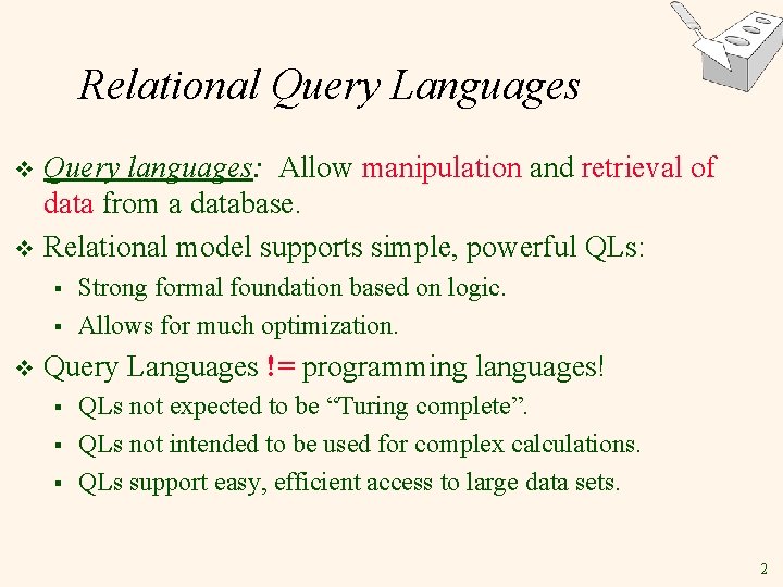 Relational Query Languages Query languages: Allow manipulation and retrieval of data from a database.