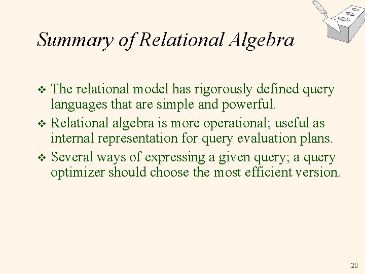 Summary of Relational Algebra The relational model has rigorously defined query languages that are