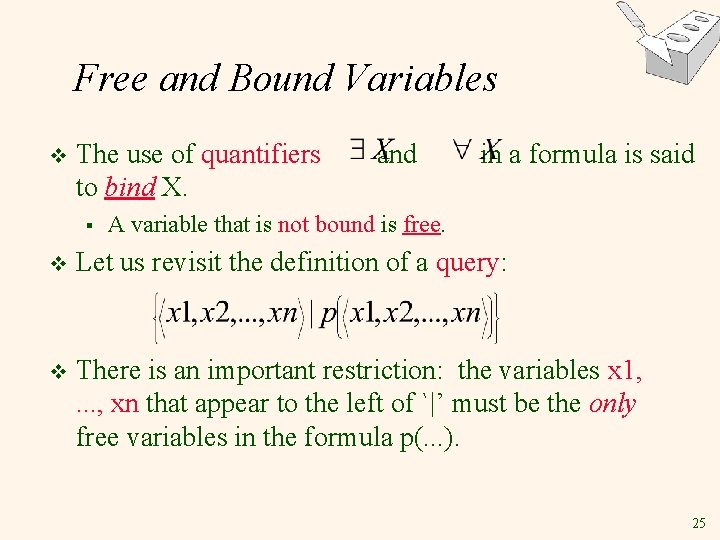 Free and Bound Variables v The use of quantifiers to bind X. § and