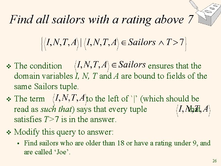 Find all sailors with a rating above 7 The condition ensures that the domain