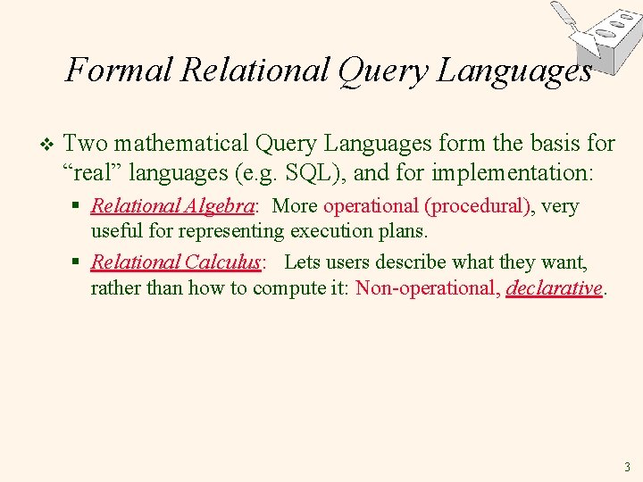 Formal Relational Query Languages v Two mathematical Query Languages form the basis for “real”