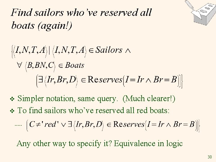 Find sailors who’ve reserved all boats (again!) Simpler notation, same query. (Much clearer!) v