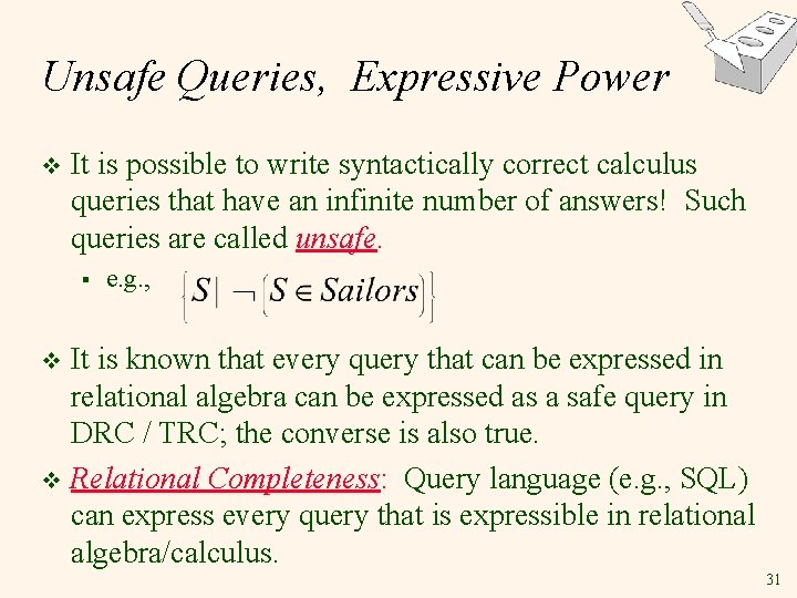 Unsafe Queries, Expressive Power v It is possible to write syntactically correct calculus queries