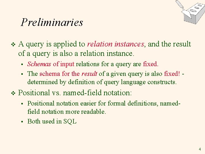 Preliminaries v A query is applied to relation instances, and the result of a