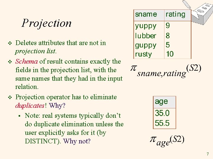 Projection v v v Deletes attributes that are not in projection list. Schema of