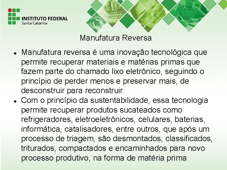 Manufatura Reversa Manufatura reversa é uma inovação tecnológica que permite recuperar materiais e matérias