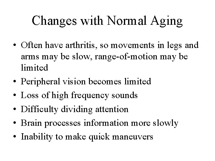 Changes with Normal Aging • Often have arthritis, so movements in legs and arms