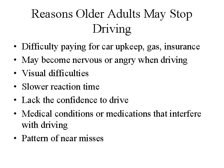 Reasons Older Adults May Stop Driving • • • Difficulty paying for car upkeep,