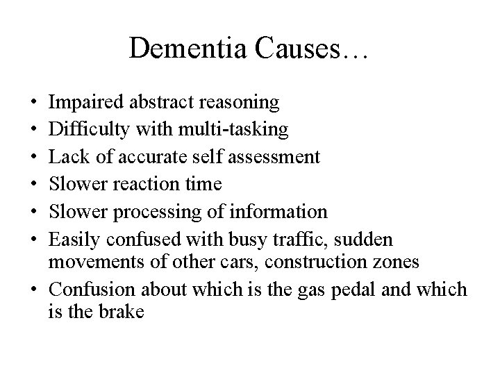 Dementia Causes… • • • Impaired abstract reasoning Difficulty with multi-tasking Lack of accurate