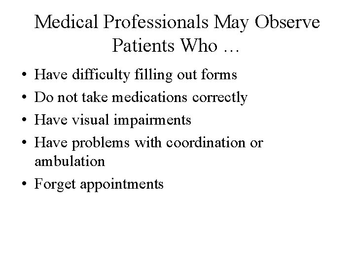 Medical Professionals May Observe Patients Who … • • Have difficulty filling out forms