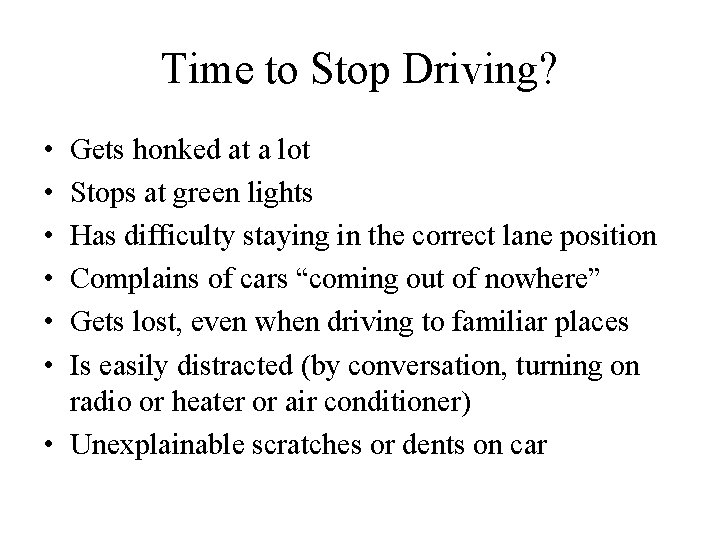Time to Stop Driving? • • • Gets honked at a lot Stops at