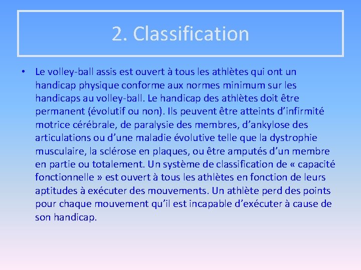 2. Classification • Le volley-ball assis est ouvert à tous les athlètes qui ont