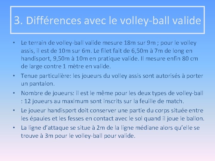 3. Différences avec le volley-ball valide • Le terrain de volley-ball valide mesure 18
