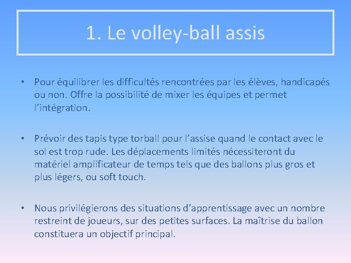 1. Le volley-ball assis • Pour équilibrer les difficultés rencontrées par les élèves, handicapés