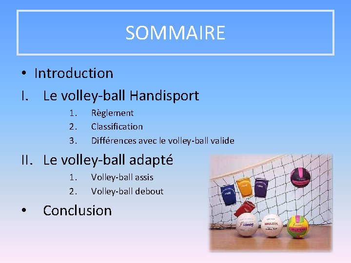 SOMMAIRE • Introduction I. Le volley-ball Handisport 1. 2. 3. Règlement Classification Différences avec