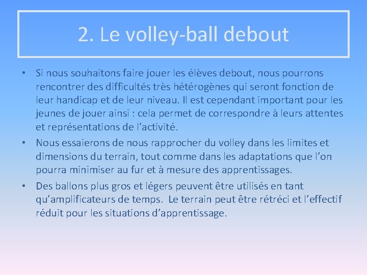 2. Le volley-ball debout • Si nous souhaitons faire jouer les élèves debout, nous