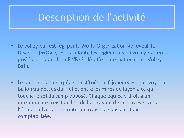 Description de l’activité • Le volley-ball est régi par la World Organization Volleyball for