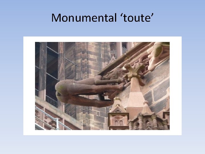 Monumental ‘toute’ 