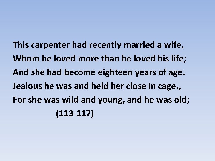 This carpenter had recently married a wife, Whom he loved more than he loved