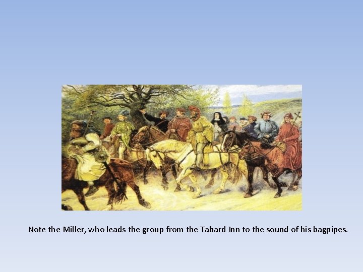 Note the Miller, who leads the group from the Tabard Inn to the sound