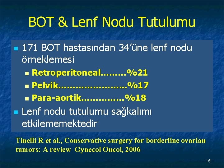 BOT & Lenf Nodu Tutulumu n 171 BOT hastasından 34’üne lenf nodu örneklemesi Retroperitoneal………%21