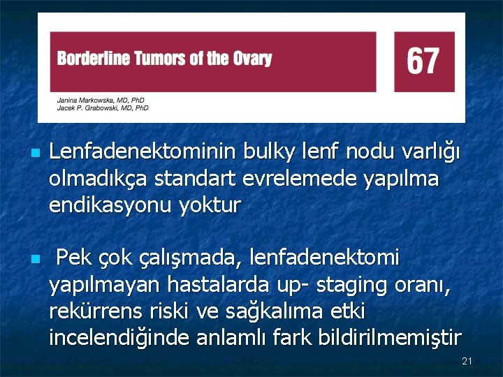 n n Lenfadenektominin bulky lenf nodu varlığı olmadıkça standart evrelemede yapılma endikasyonu yoktur Pek