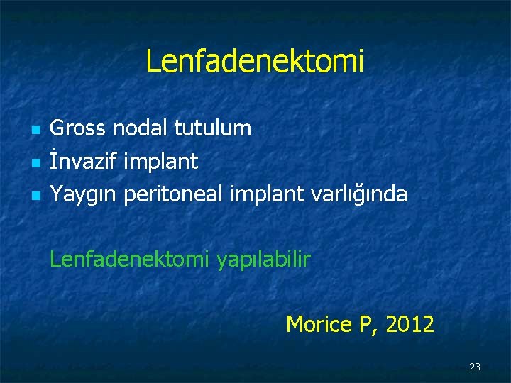 Lenfadenektomi n n n Gross nodal tutulum İnvazif implant Yaygın peritoneal implant varlığında Lenfadenektomi