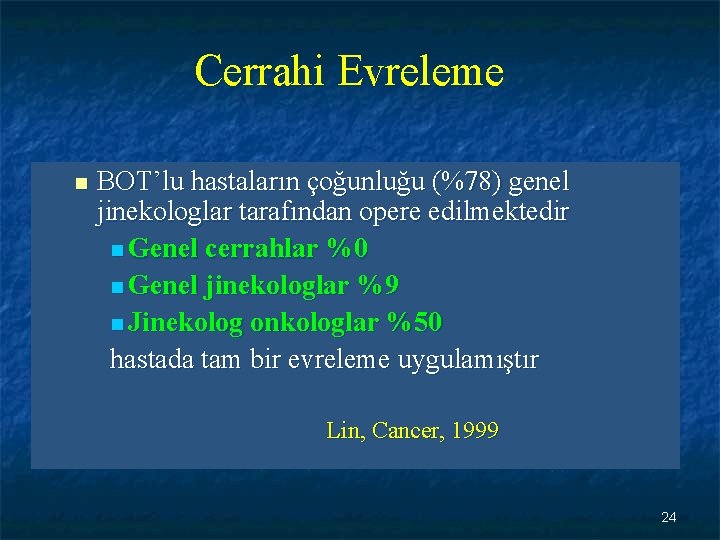 Cerrahi Evreleme n BOT’lu hastaların çoğunluğu (%78) genel jinekologlar tarafından opere edilmektedir n Genel