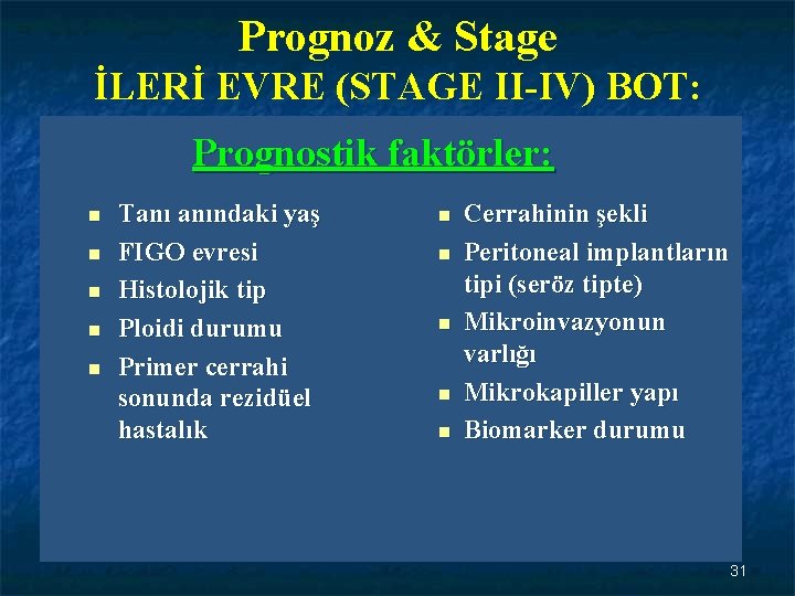 Prognoz & Stage İLERİ EVRE (STAGE II-IV) BOT: Prognostik faktörler: n n n Tanı