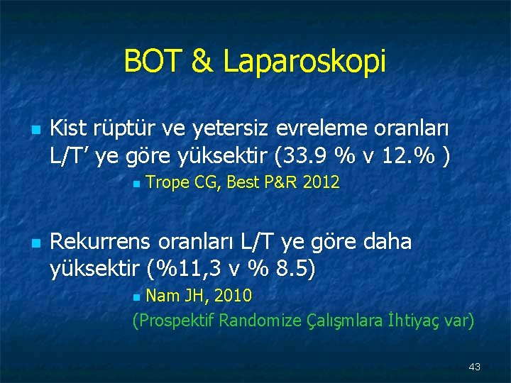 BOT & Laparoskopi n Kist rüptür ve yetersiz evreleme oranları L/T’ ye göre yüksektir