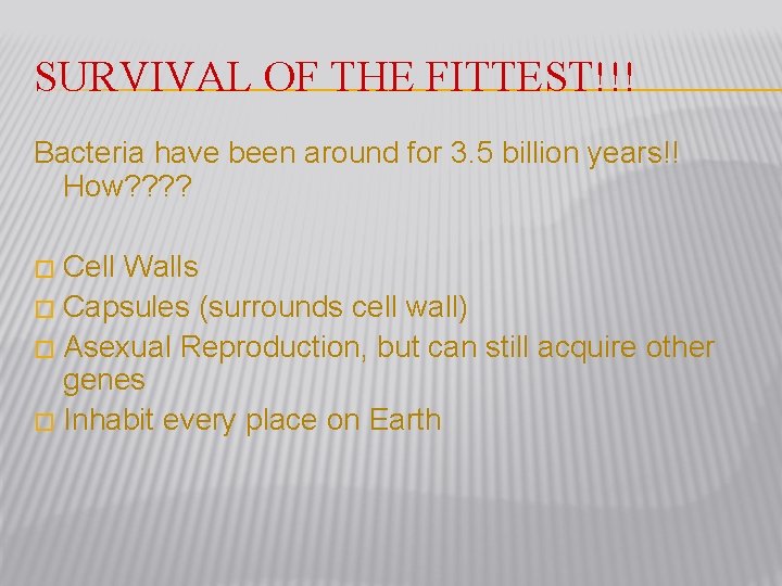 SURVIVAL OF THE FITTEST!!! Bacteria have been around for 3. 5 billion years!! How?