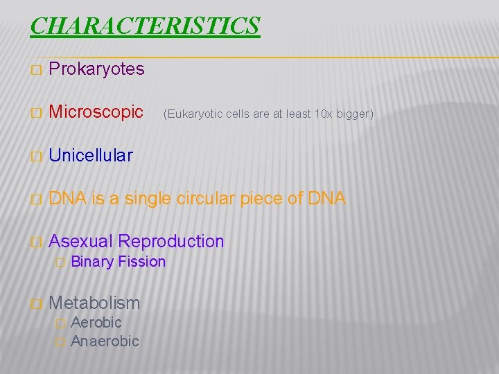 CHARACTERISTICS � Prokaryotes � Microscopic � Unicellular � DNA is a single circular piece