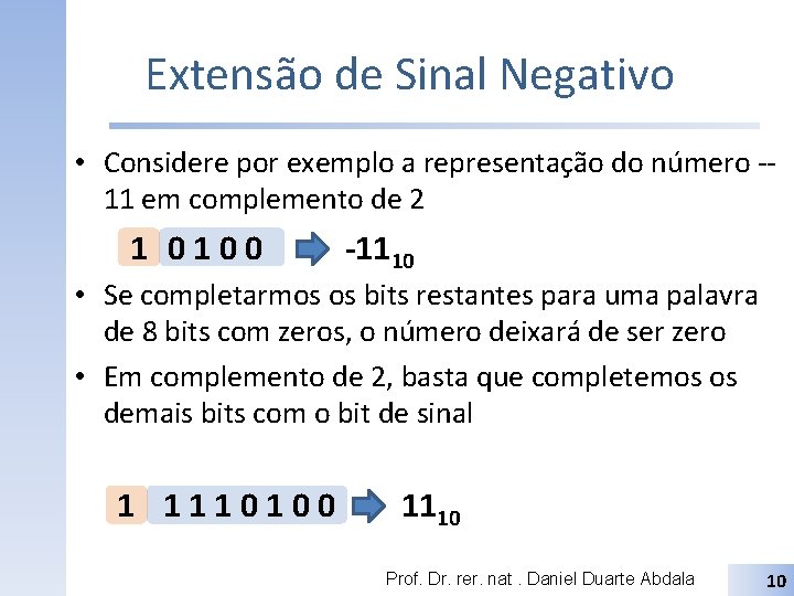 Extensão de Sinal Negativo • Considere por exemplo a representação do número -11 em