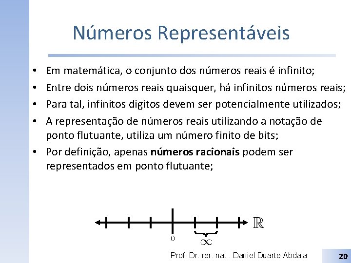 Números Representáveis Em matemática, o conjunto dos números reais é infinito; Entre dois números