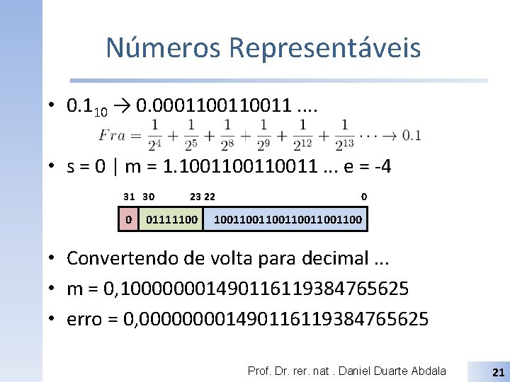 Números Representáveis • 0. 110 → 0. 000110011. . • s = 0 |