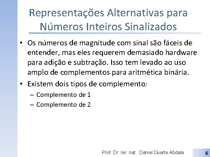 Representações Alternativas para Números Inteiros Sinalizados • Os números de magnitude com sinal são