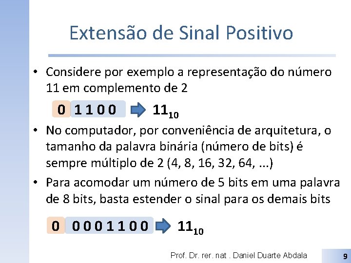 Extensão de Sinal Positivo • Considere por exemplo a representação do número 11 em